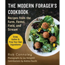 The Modern Forager's Cookbook: Recipes from the Farm, Forest, Field, and Stream