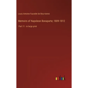 Memoirs of Napoleon Bonaparte; 1809-1812: Part 11 - in large print