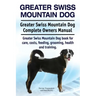 Greater Swiss Mountain Dog. Greater Swiss Mountain Dog Complete Owners Manual. Greater Swiss Mountain Dog book for care, costs, feeding, grooming, hea