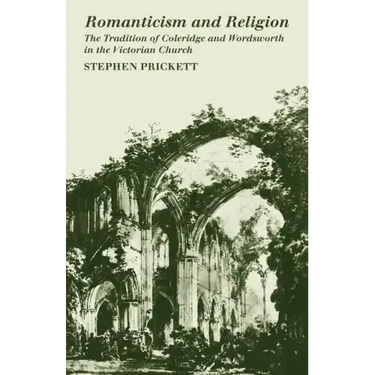 Romanticism and Religion: The Tradition of Coleridge and Wordsworth in the Victorian Church
