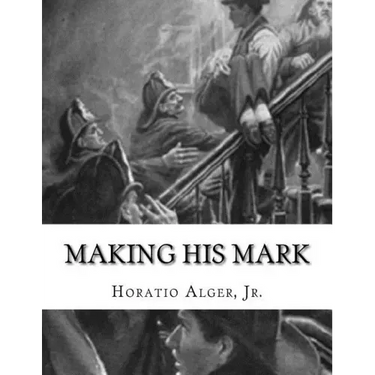 Making His Mark: Horatio Alger, Jr.