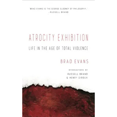 Atrocity Exhibition: Life in the Age of Total Violence