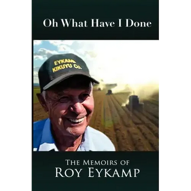 Oh What Have I Done: The Memoirs of Roy Eykamp