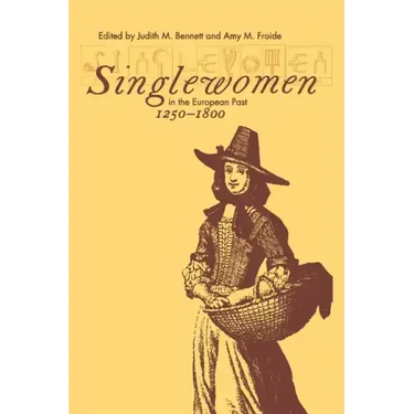 Singlewomen in the European Past, 1250-1800