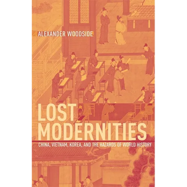 Lost Modernities: China, Vietnam, Korea, and the Hazards of World History