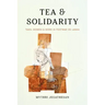 Tea and Solidarity: Tamil Women and Work in Postwar Sri Lanka