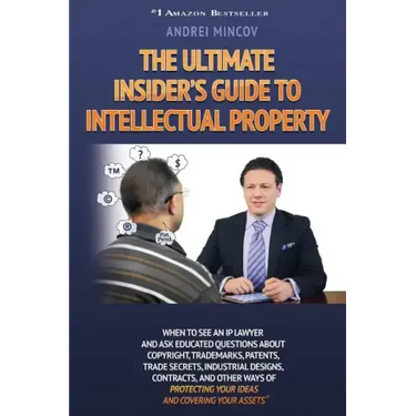 The Ultimate Insider's Guide to Intellectual Property: When to See an IP Lawyer and Ask Educated Questions about Copyright, Trademarks, Patents, Trade