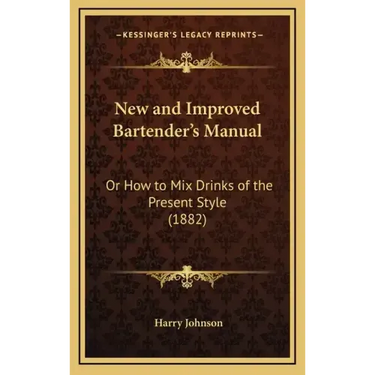 New and Improved Bartender's Manual: Or How to Mix Drinks of the Present Style (1882)