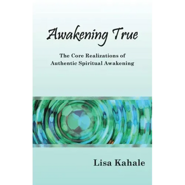 Awakening True: The Core Realizations of Authentic Spiritual Awakening