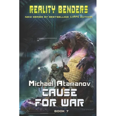 Cause for War (Reality Benders Book 7): LitRPG Series