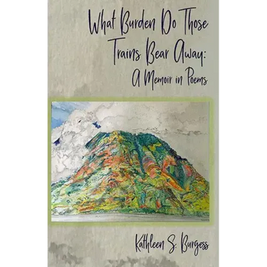 What Burden Do Those Trains Bear Away: A Memoir in Poems