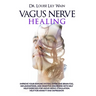 Vagus Nerve Healing: Improve Your Immune System, Overcome Brain Fog, Inflammations, and Digestive Disorders with Self Help Exercises for Va
