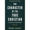 The Character of the True Christian: A Study of the Beatitudes