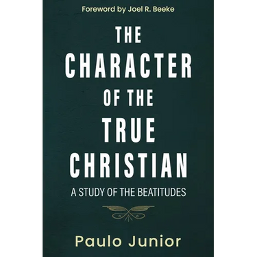 The Character of the True Christian: A Study of the Beatitudes