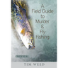A Field Guide to Murder & Fly Fishing: Stories
