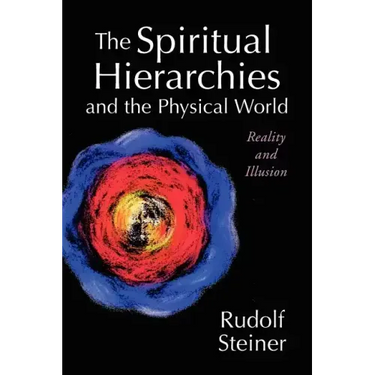 The Spiritual Hierarchies and the Physical World: Reality and Illusion