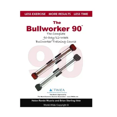 The Bullworker 90 Course: The Complete 90-Day/12-Week Bullworker Training Course
