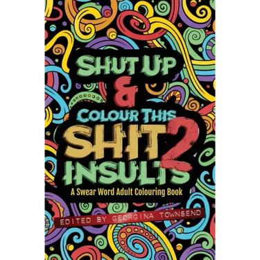 Shut Up & Colour This Shit 2: INSULTS: A TRAVEL-Size Swear Word Adult Colouring Book