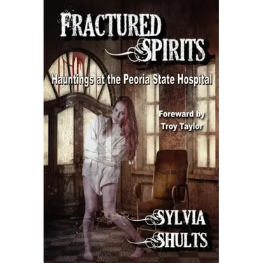 Fractured Spirits: Hauntings at the Peoria State Hospital
