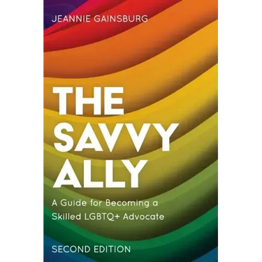 The Savvy Ally: A Guide for Becoming a Skilled LGBTQ+ Advocate