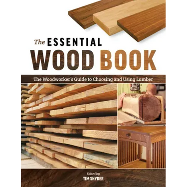The Essential Wood Book: The Woodworker's Guide to Choosing and Using Lumber