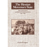 The Hessian Mercenary State: Ideas, Institutions, and Reform Under Frederick II, 1760 1785