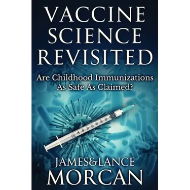 Vaccine Science Revisited: Are Childhood Immunizations As Safe As Claimed?