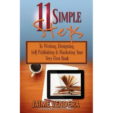 11 Simple Steps: To Writing, Designing, Self-Publishing & Marketing Your Very First Book