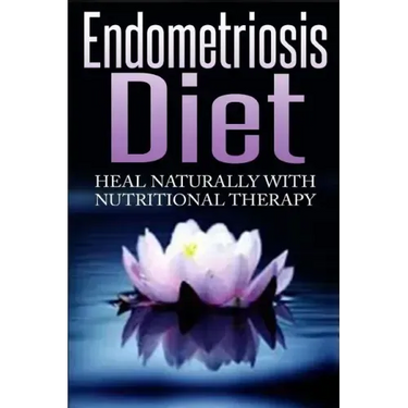 Endometriosis Diet: Heal Naturally With Nutritional Therapy