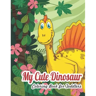 My Dinosaur Coloring Book For Toddlers: My Cute Dinosaur Coloring Book For Toddlers