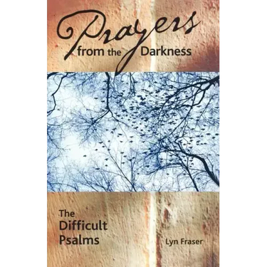 Prayers from the Darkness: The Difficult Psalms