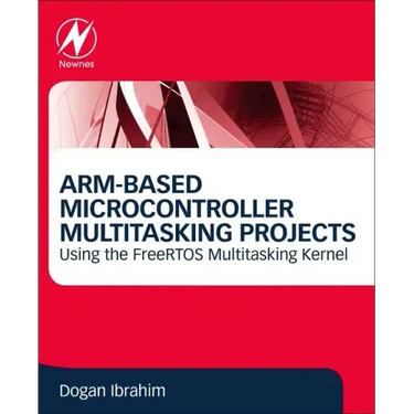 Arm-Based Microcontroller Multitasking Projects: Using the Freertos Multitasking Kernel