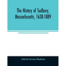 The history of Sudbury, Massachusetts, 1638-1889