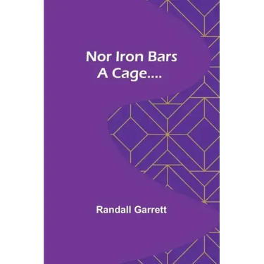 Nor Iron Bars a Cage....
