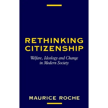 Rethinking Citizenship: Welfare, Ideology and Change in Modern Society