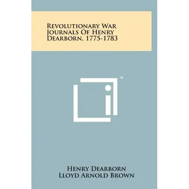 Revolutionary War Journals Of Henry Dearborn, 1775-1783