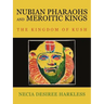 Nubian Pharaohs and Meroitic Kings: The Kingdom of Kush