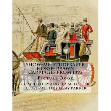 Show-Me: Studebaker Horse-Drawn Carriages From 1893 (Picture Book)