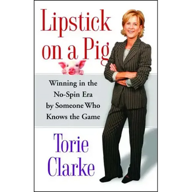Lipstick on a Pig: Winning in the No-Spin Era by Someone Who Knows the Game
