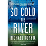 So Cold the River