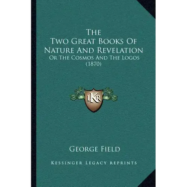 The Two Great Books Of Nature And Revelation: Or The Cosmos And The Logos (1870)