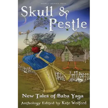 Skull and Pestle: New Tales of Baba Yaga