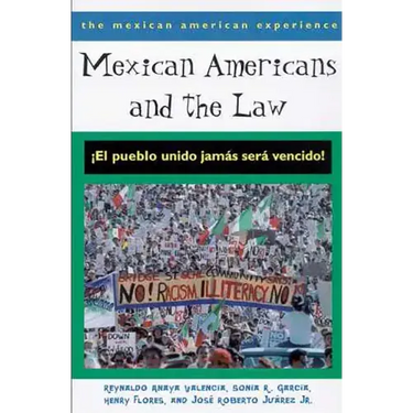 Mexican Americans and the Law: ¡El Pueblo Unido Jamás Será Vencido!