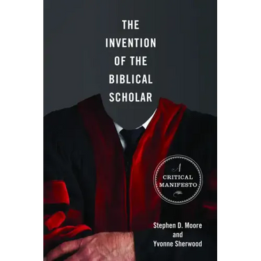 The Invention of the Biblical Scholar: A Critical Manifesto