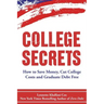 College Secrets: How to Save Money, Cut College Costs and Graduate Debt Free