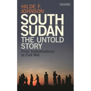 South Sudan: The Untold Story from Independence to Civil War