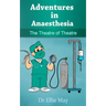 Adventures in Anaesthesia: The Theatre of Theatre