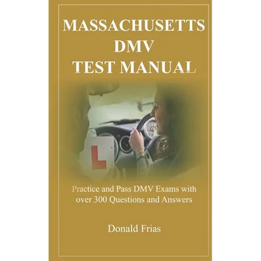 Massachusetts DMV Test Manual: Practice and Pass DMV Exams with over 300 Questions and Answers