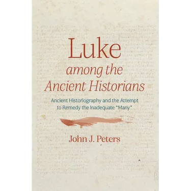 Luke Among the Ancient Historians: Ancient Historiography and the Attempt to Remedy the Inadequate "Many"