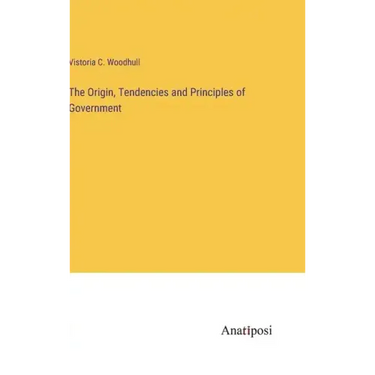 The Origin, Tendencies and Principles of Government
